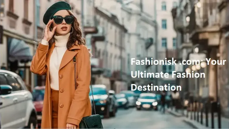 Fashionisk.com: Your Ultimate Fashion Destination